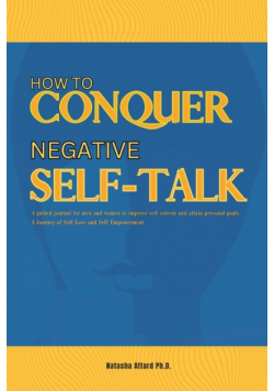 How to Conquer Negative Self-Talk. A Guided Journal for Men and Women to Improve Self-Esteem and attain Personal Goals.