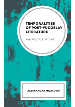 Temporalities of Post-Yugoslav Literature