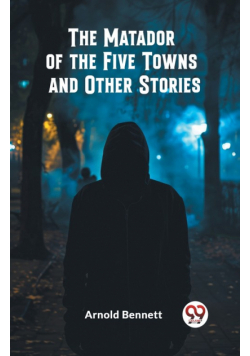 The Matador of the Five Towns and Other Stories