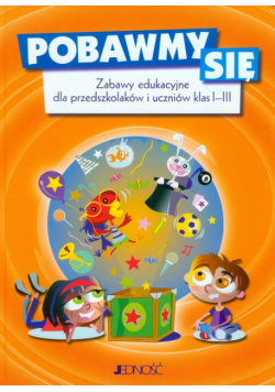 Pobawmy się Zabawy edukacyjne dla przedszkolaków i uczniów klas 1-3