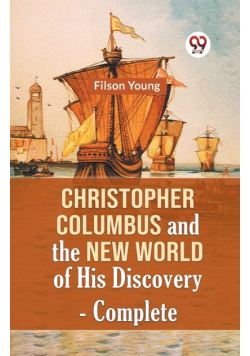 Christopher Columbus And The New World Of His Discovery - Complete