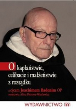 O kapłaństwie celibacie i małżeństwie z rozsądku