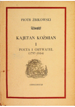 Kajetan Koźmian I Poeta obywatel 1797-1814