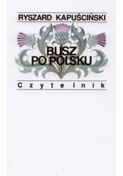Kapuściński Ryszard - Busz po polsku