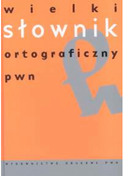 Wielki słownik ortograficzny PWN z zasadami pisowni i interpunkcji