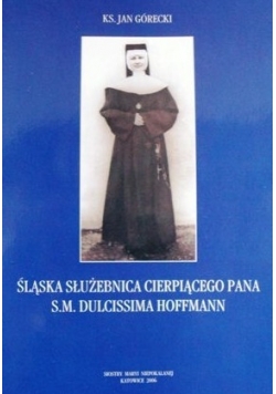 Śląska służebnica cierpiącego Pana s.m. Dulcissima Hoffmann