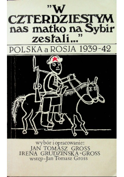 W czterdziestym nas matko na Sybir zesłali Polska a Rosja 1939-42