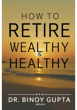 How to Retire Wealthy & Healthy