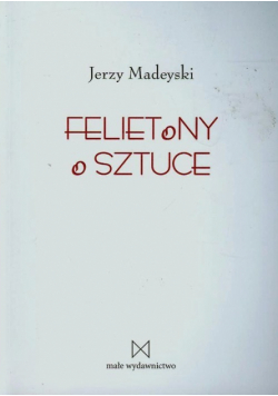 Madeyski Jerzy - Felietony o sztuce