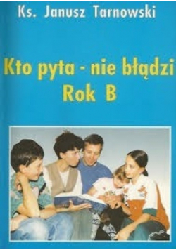 Kto pyta - nie błądzi rok B