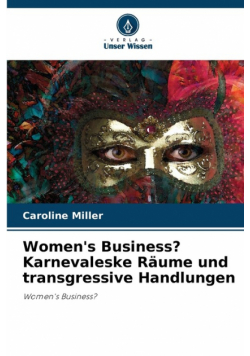 Women's Business? Karnevaleske Räume und transgressive Handlungen