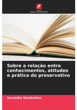 Sobre a relação entre conhecimentos, atitudes e prática do preservativo
