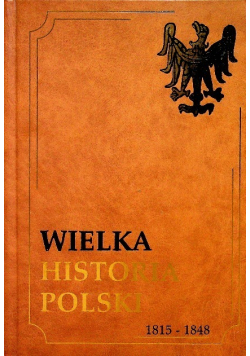 Wielka historia Polski 1815 1848 Tom VII