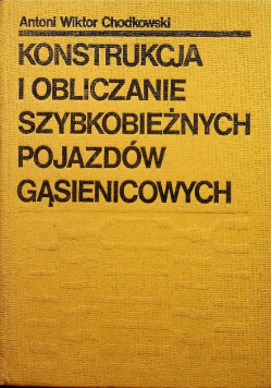 Konstrukcja i obliczanie szybkobieżnych pojazdów gąsienicowych