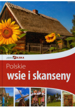 Polskie wsie i skanseny Piękna Polska