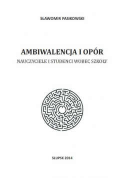 Ambiwalencja i opór Nauczyciele i studenci wobec szkoły