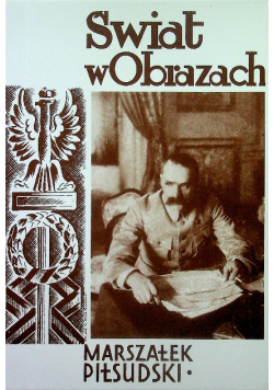 Świat w obrazach Marszałek Piłsudski Reprint z 1931 r..