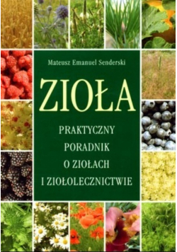 Zioła Praktyczny poradnik o ziołach i ziołolecznictwie