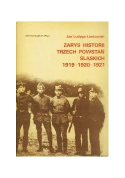 Zarys historii trzech Powstań Śląskich 1919, 1920, 1921