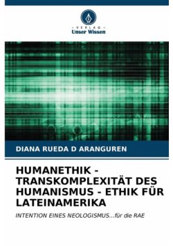 Humanethik - Transkomplexität Des Humanismus - Ethik Für Lateinamerika