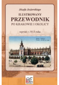 Ilustrowany przewodnik po Krakowie i okolicy