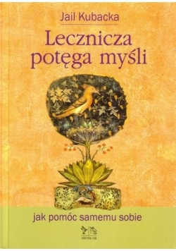 Lecznicza potęga myśli. Jak pomóc samemu sobie