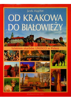 Szlakiem skarbów Unesco w Polsce Od Krakowa do Białowieży
