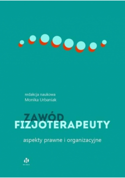 Zawód fizjoterapeuty. Aspekty prawne i ...