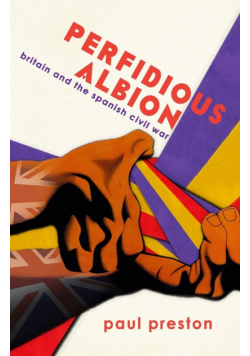 'Perfidious Albion' - Britain and the Spanish Civil War