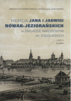 Kolekcja Jana i Jadwigi Nowak-Jeziorańskich w Zakładzie Narodowym im. Ossolińskich