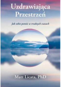 Uzdrawiająca Przestrzeń. Jak sobie pomóc w trudnych czasach