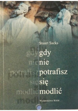 Gdy nie potrafisz się modlić