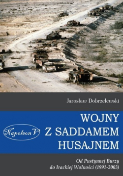Wojny z Saddamem Husajnem od Pustynnej Burzy do Irackiej Wolności 1992 - 2003