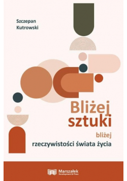 Bliżej sztuki bliżej rzeczywistości świata życia