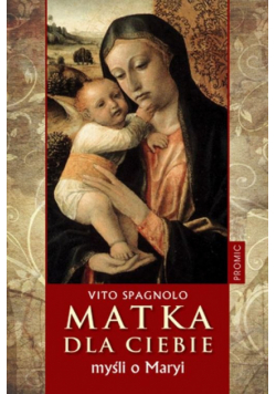 Matka dla ciebie. Myśli o Maryi