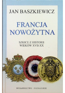 Francja nowożytna Szkice z historii wieków XVII XX