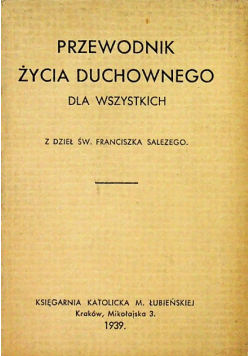 Przewodnik życia duchowego dla wszystkich z dzieł św. Franciszka Salezego1939 r.