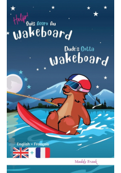 Dude's Gotta Wakeboard / Help ! Suis Accro Au Wakeboard