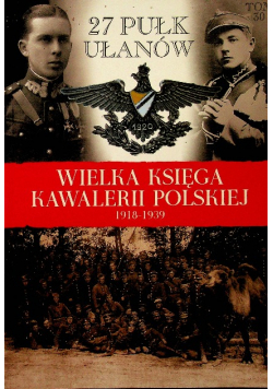 Wielka księga kawalerii polskiej 1918 - 1939 Tom 30 27 Pułk Ułanów