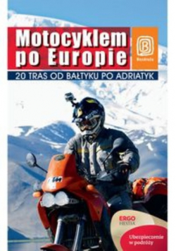 Motocyklem po Europie 20 tras od Bałtyku po Adriatyk