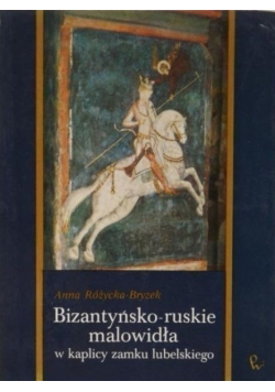 Bizantyńsko - ruskie malowidła w kaplicy Zamku Lubelskiego