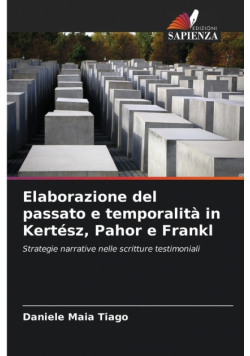 Elaborazione del passato e temporalità in Kertész, Pahor e Frankl