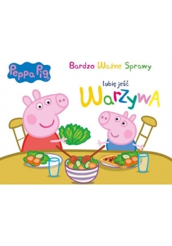 Świnka Peppa. Bardzo Ważne... - Lubię jeść warzywa