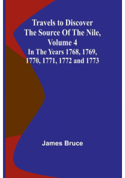 Travels to Discover the Source of the Nile, Volume 4 In the years 1768, 1769, 1770, 1771, 1772 and 1773