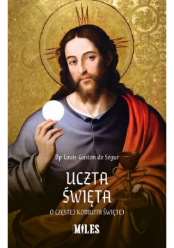Uczta Święta. O częstej Komunii Świętej