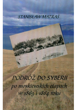 Podróż do Syberii po moskiewskich etapach w 1863 i 1864 roku