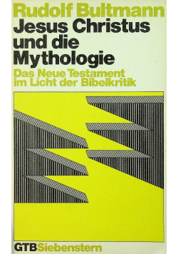Jesus Christus und die Mythologie Das Neue Testament im Licht der Bibelkritik
