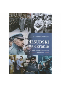 Piłsudski na ekranie. Oblicza Marszałka w kinie...
