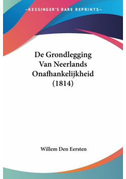 De Grondlegging Van Neerlands Onafhankelijkheid (1814)