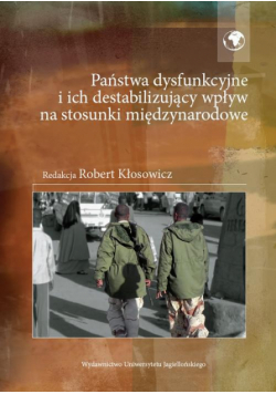 Państwa dysfunkcyjne i ich destabilizujący wpływ na stosunki międzynarodowe